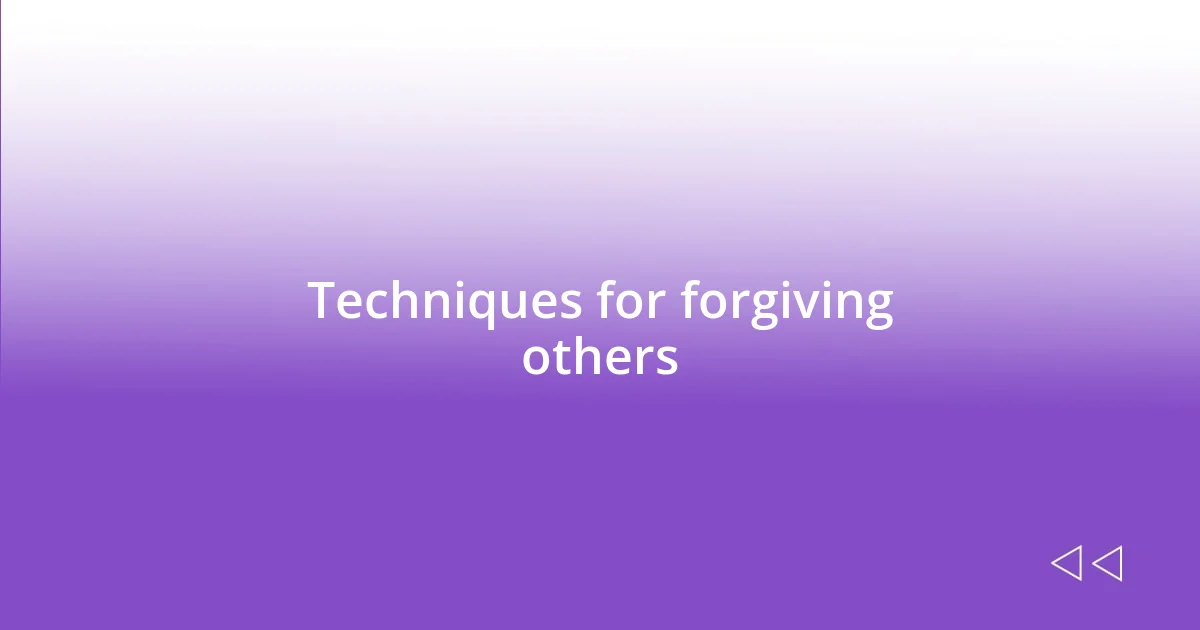 Techniques for forgiving others
