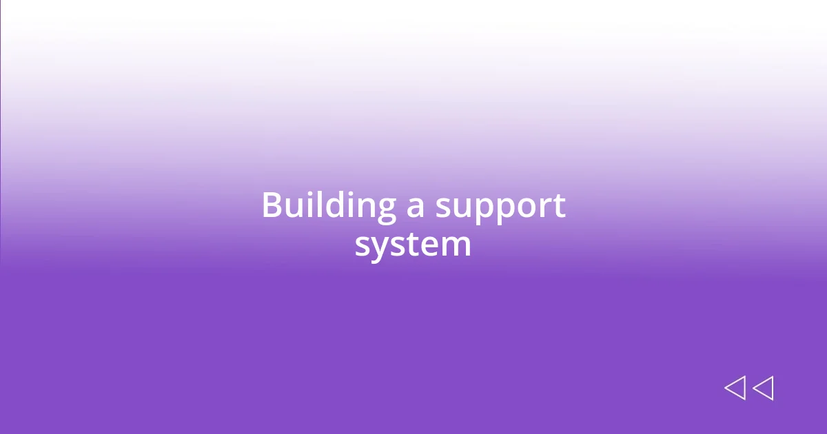 Building a support system