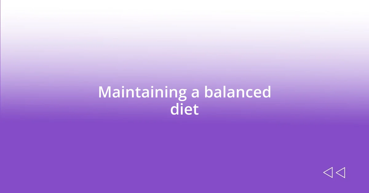 Maintaining a balanced diet