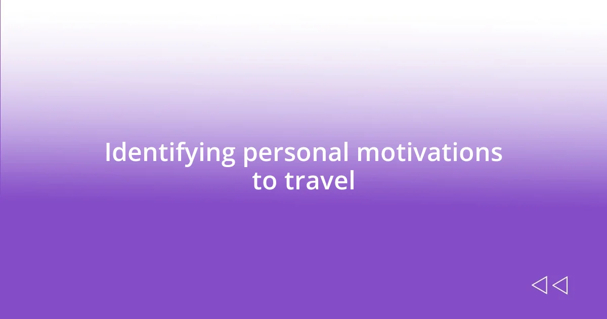 Identifying personal motivations to travel