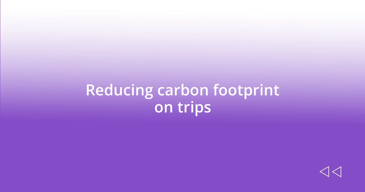 Reducing carbon footprint on trips