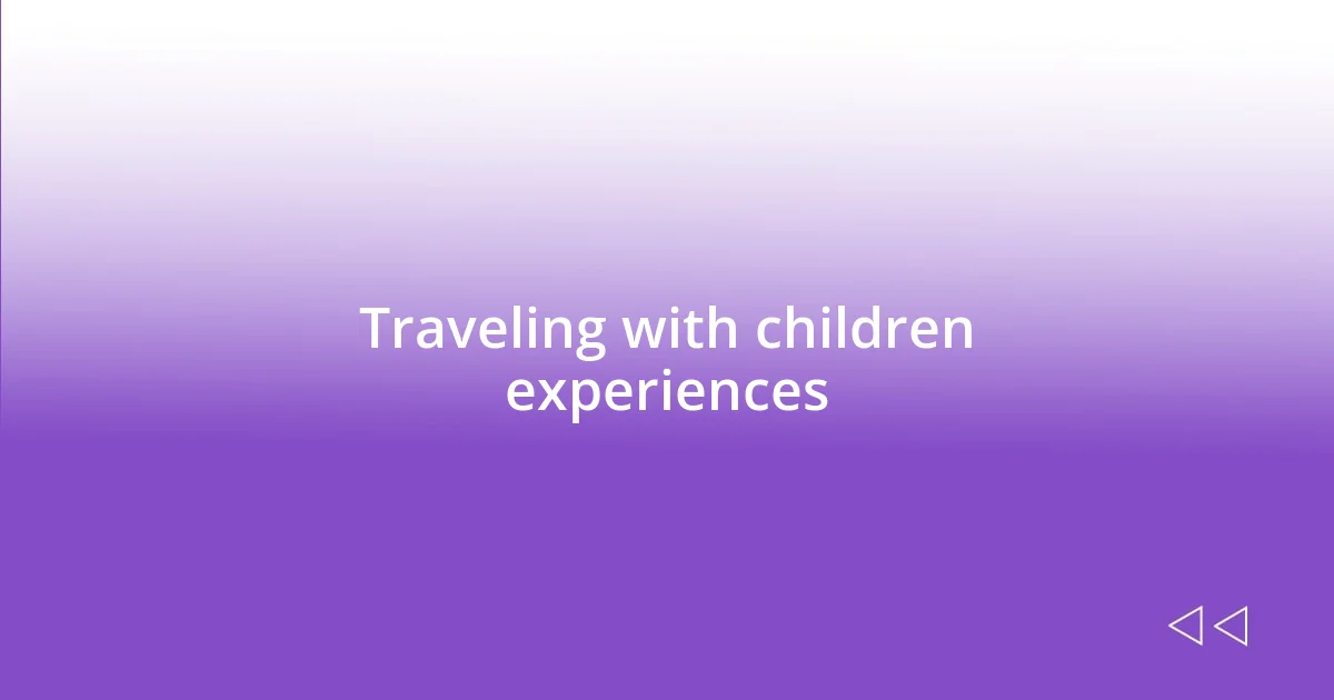Traveling with children experiences