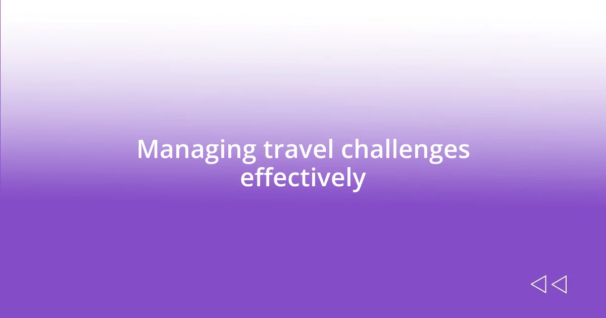 Managing travel challenges effectively