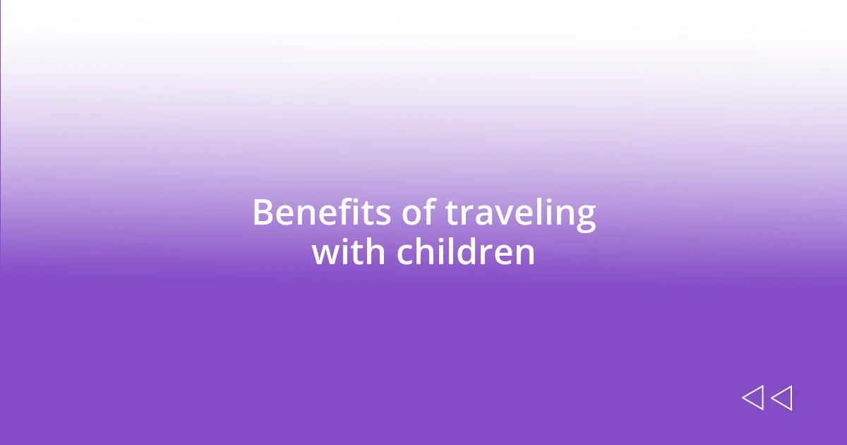 Benefits of traveling with children
