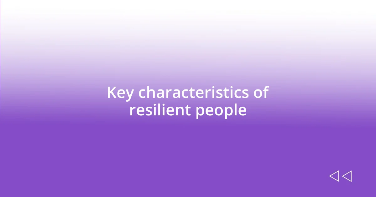 Key characteristics of resilient people