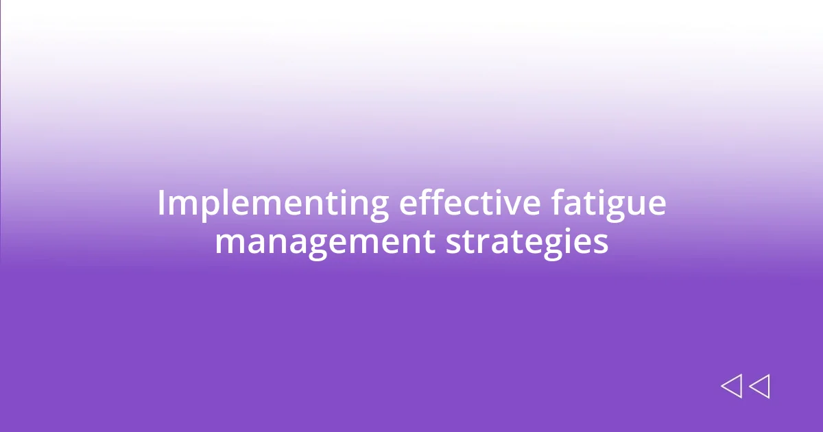 Implementing effective fatigue management strategies