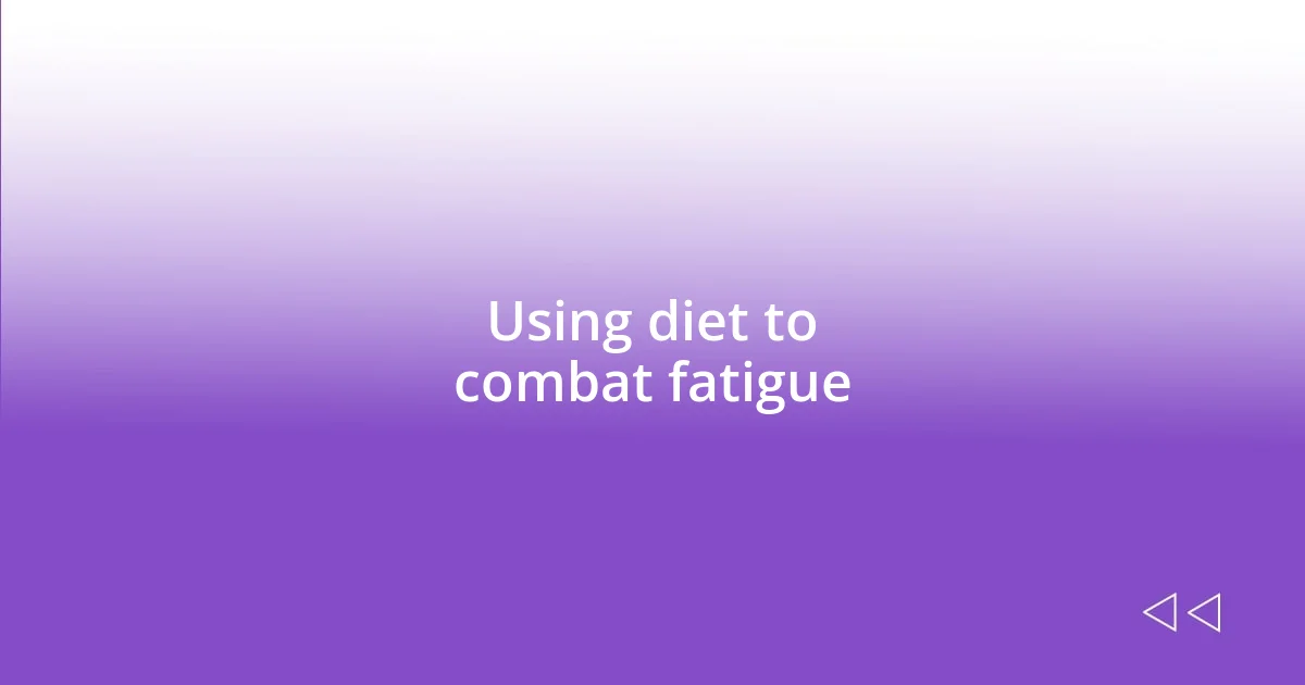 Using diet to combat fatigue