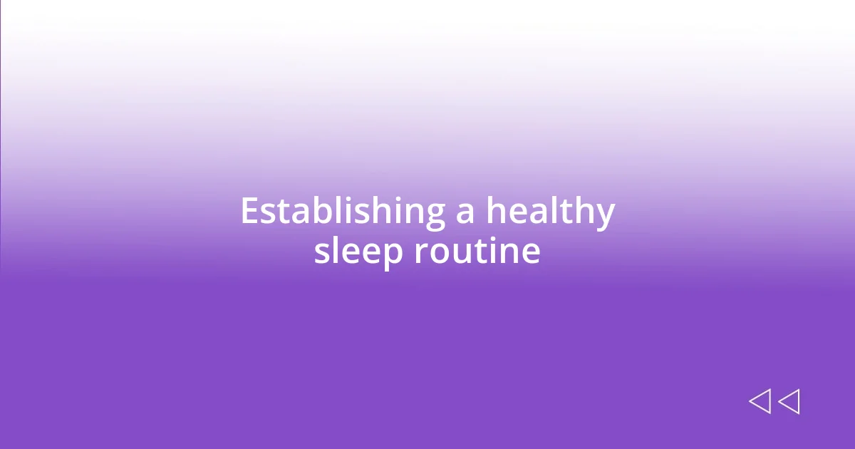 Establishing a healthy sleep routine