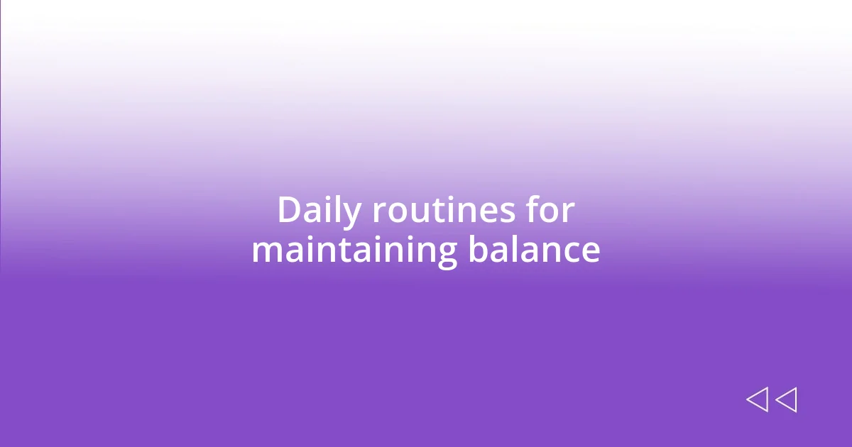 Daily routines for maintaining balance