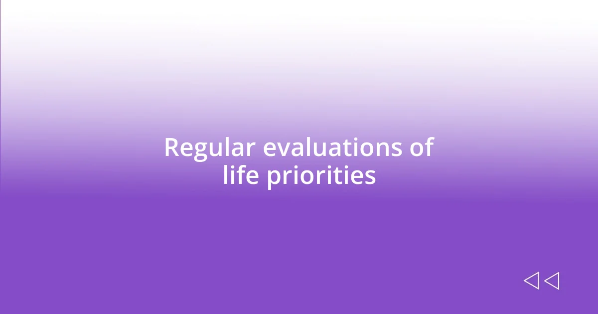 Regular evaluations of life priorities