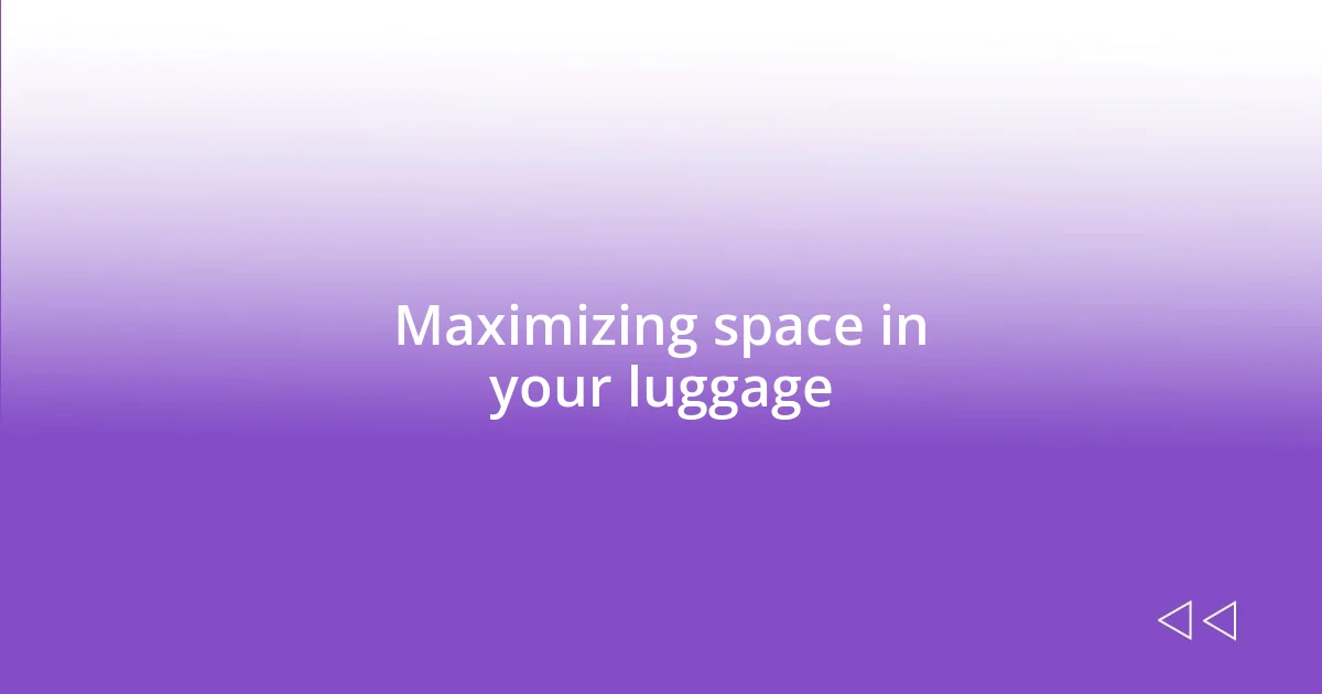 Maximizing space in your luggage