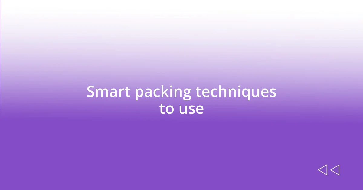 Smart packing techniques to use
