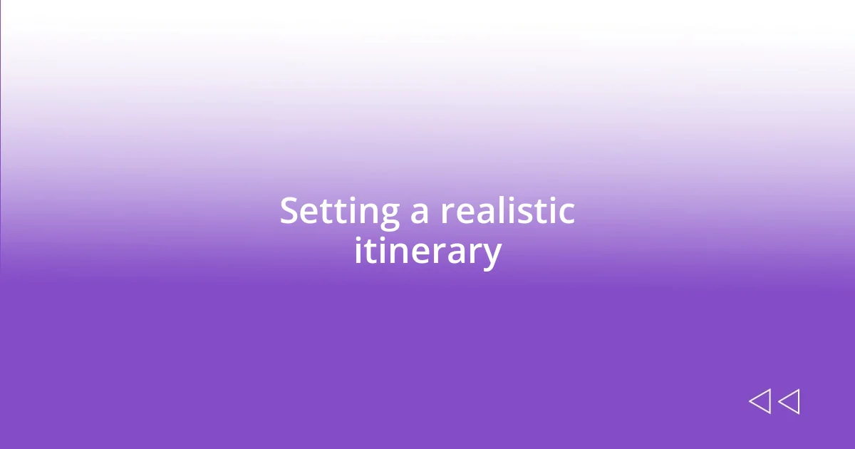 Setting a realistic itinerary