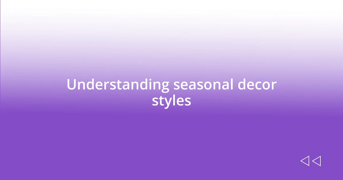 Understanding seasonal decor styles