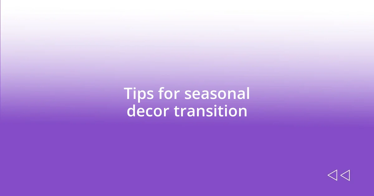 Tips for seasonal decor transition