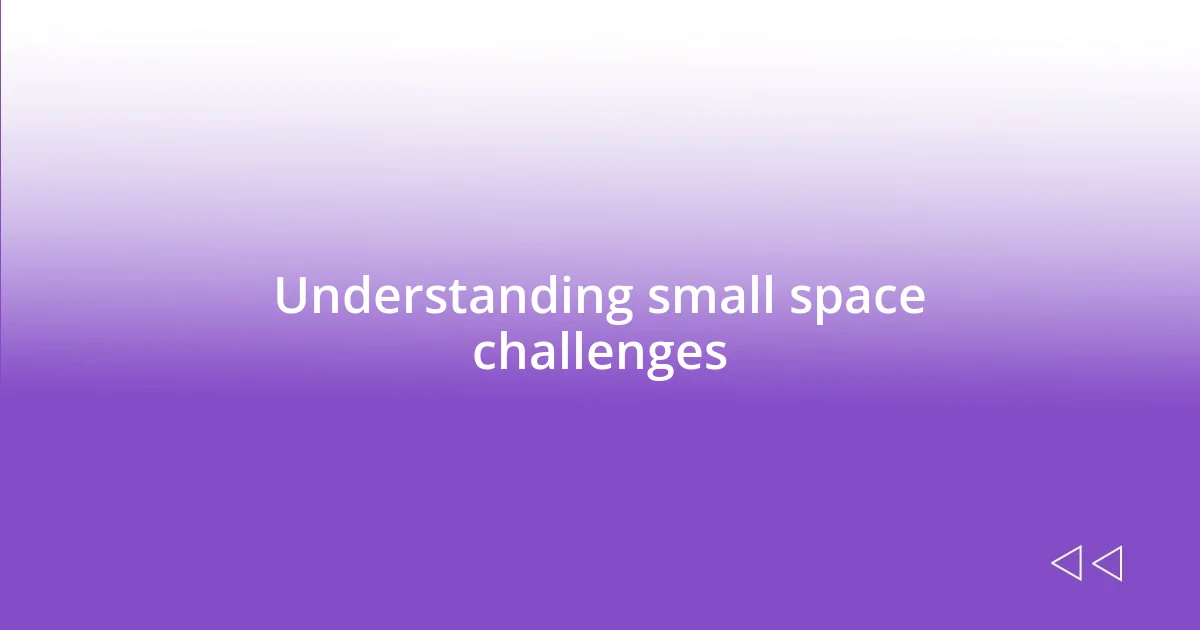 Understanding small space challenges