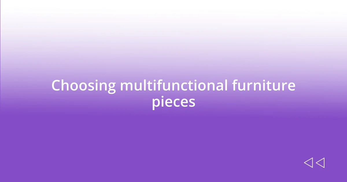 Choosing multifunctional furniture pieces