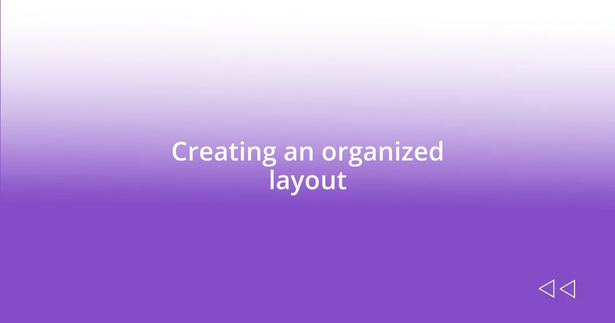 Creating an organized layout