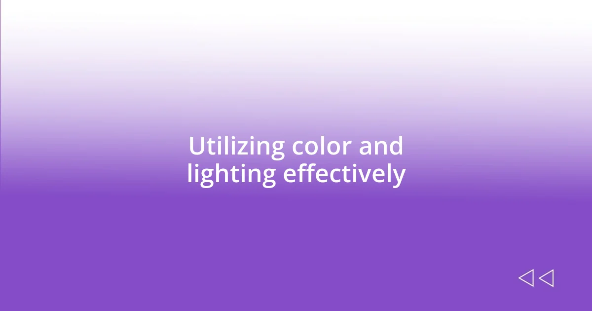 Utilizing color and lighting effectively
