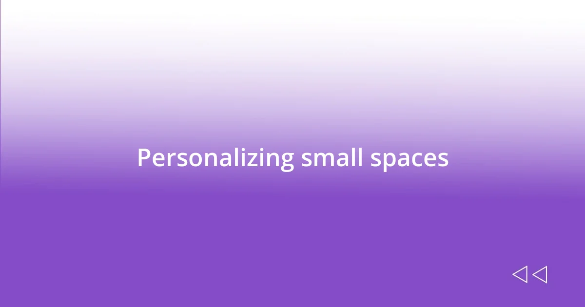 Personalizing small spaces