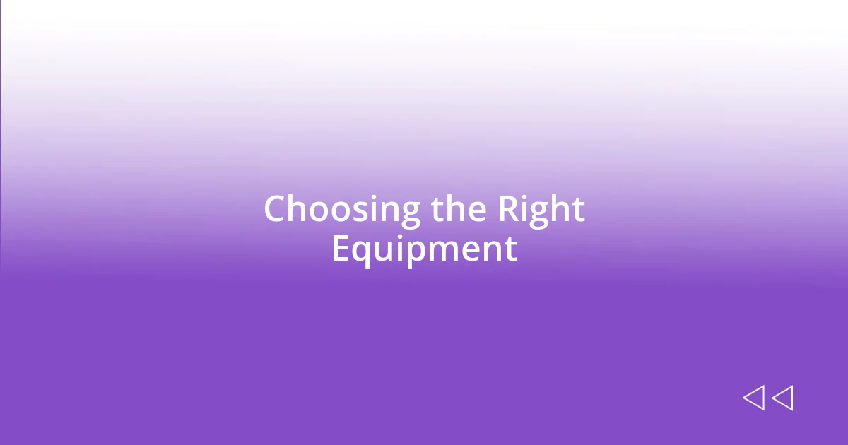 Choosing the Right Equipment