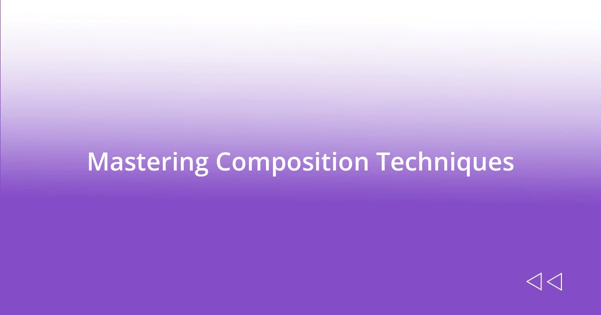 Mastering Composition Techniques