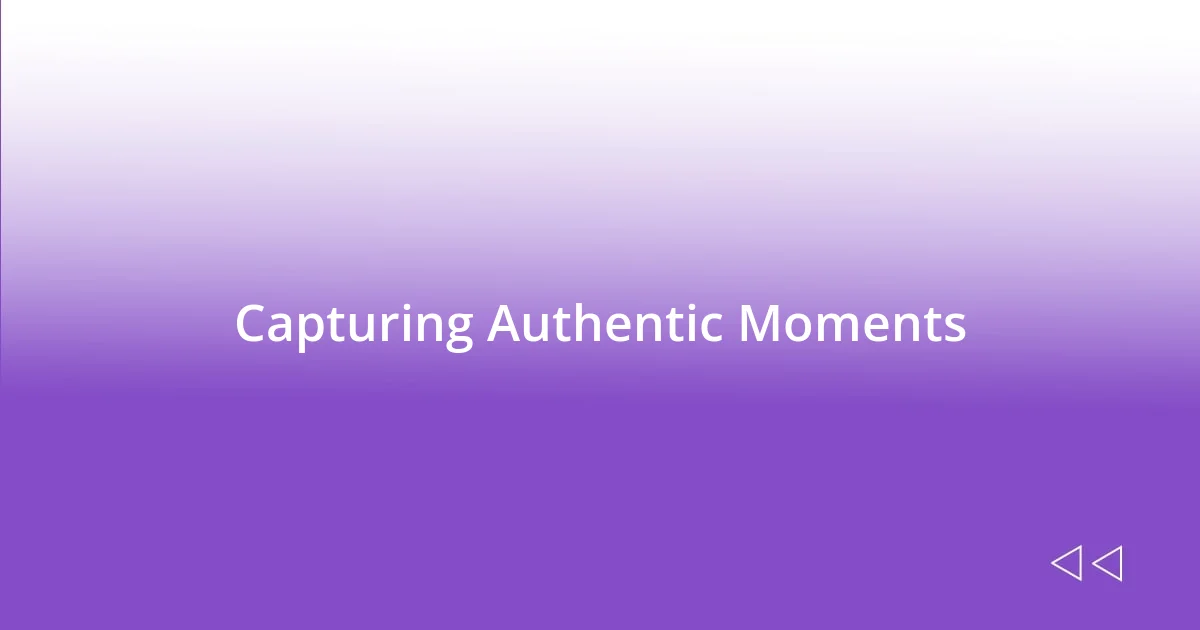 Capturing Authentic Moments